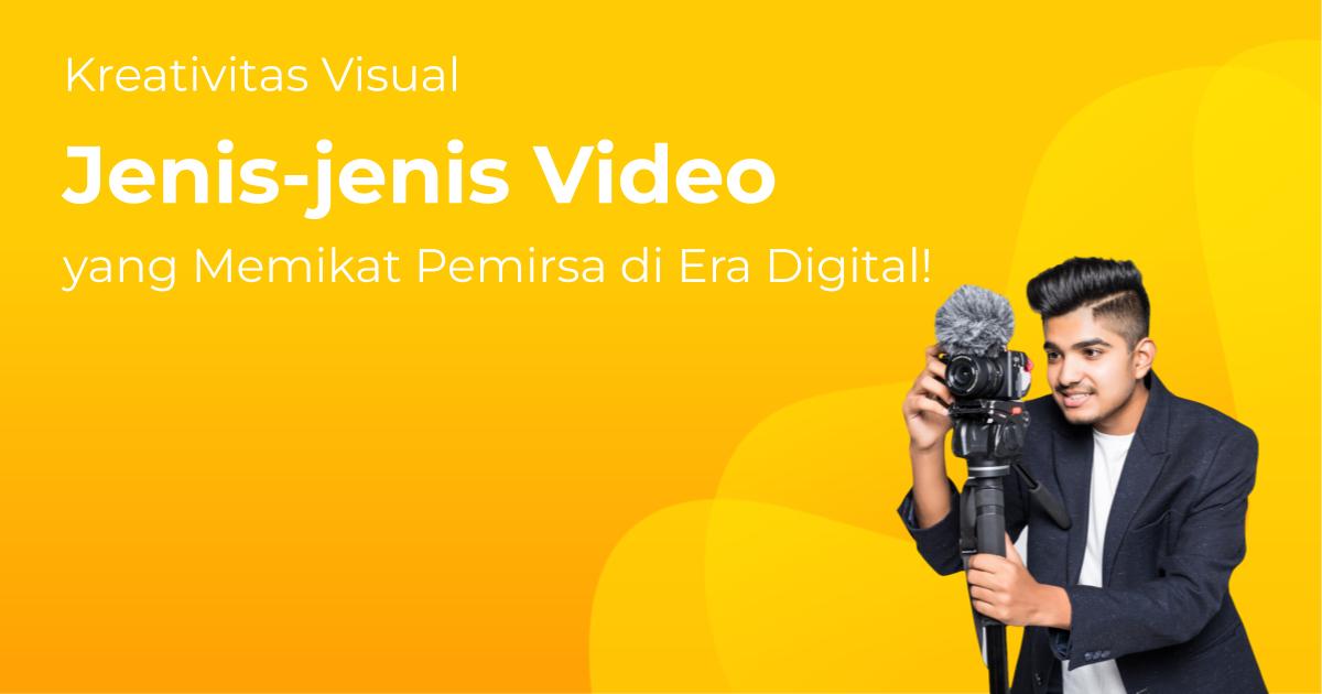 Kreativitas Visual: Jenis-jenis Video yang Memikat Pemirsa di Era ...