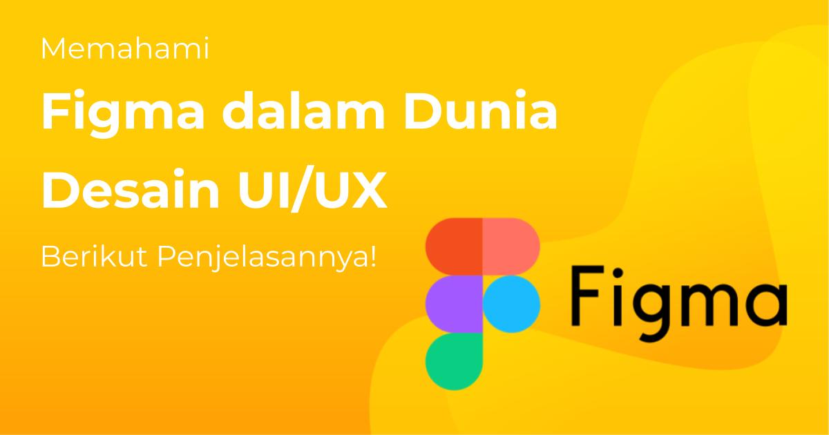 Memahami Figma dalam Dunia Desain UI/UX, Berikut Penjelasannya ...