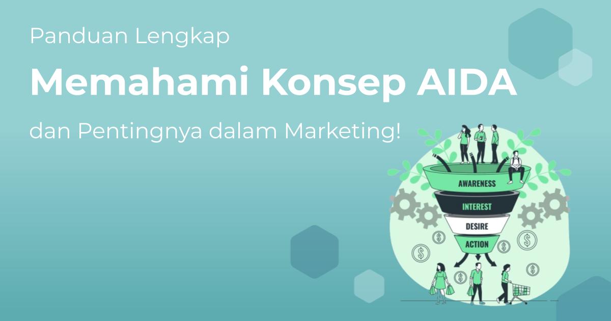 Panduan Lengkap Memahami Konsep Aida Dan Pentingnya Dalam Marketing