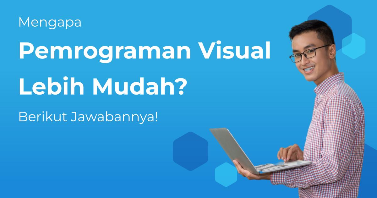 Mengapa Pemrograman Visual Lebih Mudah? Berikut Jawabannya! | Berita ...