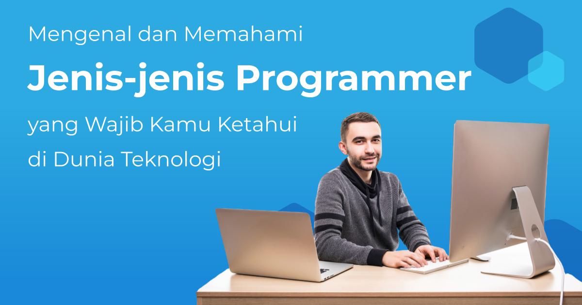 Mengenal dan Memahami Jenis-jenis Programmer yang Wajib Kamu Ketahui di ...